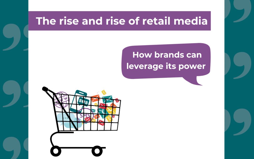 The rise and rise of retail media: how brands can leverage its power