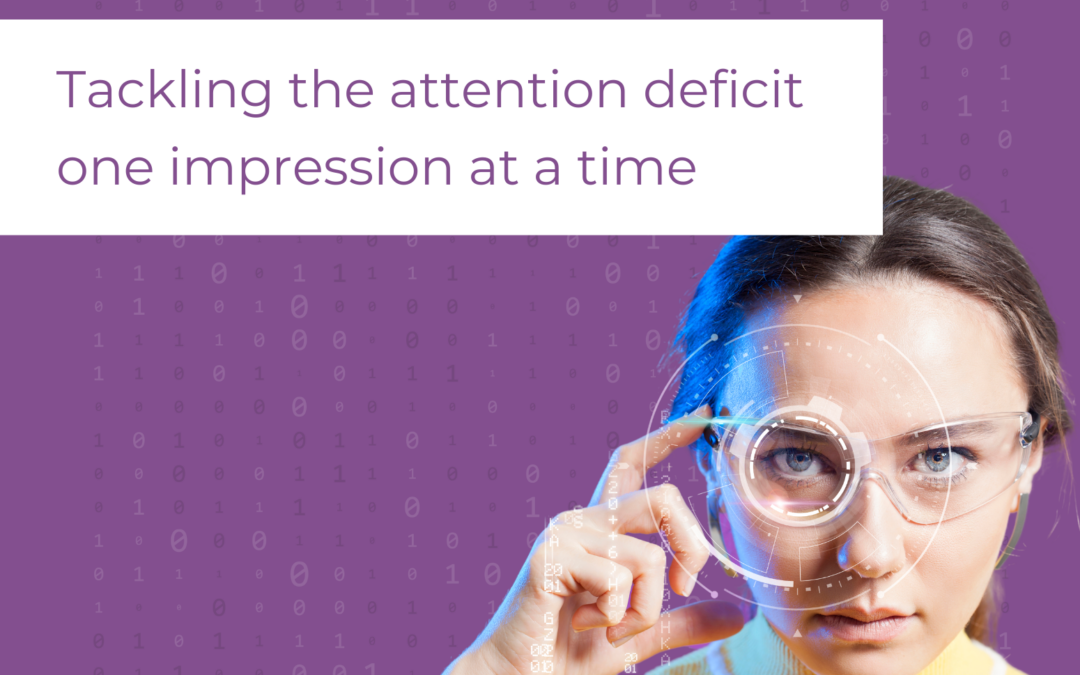 Tackling the attention deficit, one impression at a time
